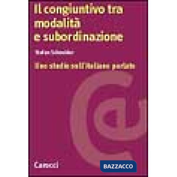 Congiuntivo tra modalità e subordinazione. Uno studio sull'italiano parlato (Il)