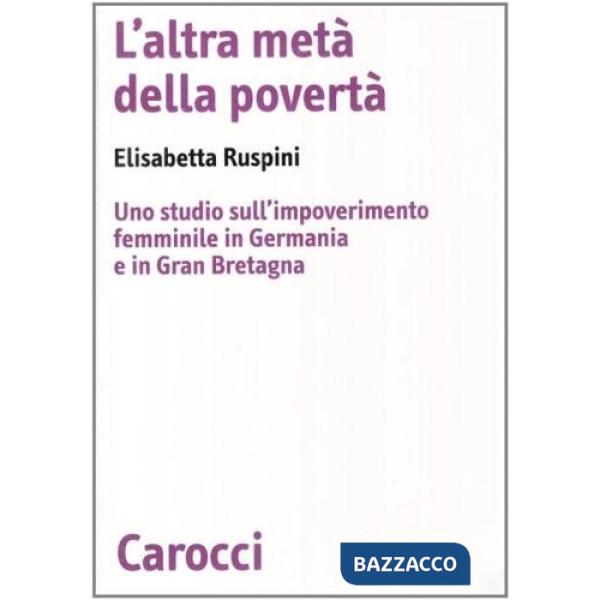 Altra metà della povertà. Uno studio sull'impoverimento femminile in Germania e in Gran Bretagna (L')