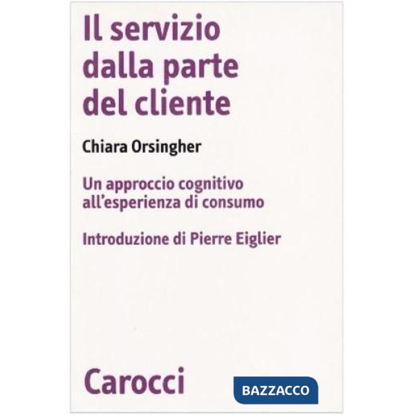 Servizio dalla parte del cliente. Un approccio cognitivo all'esperienza di consumo (Il)