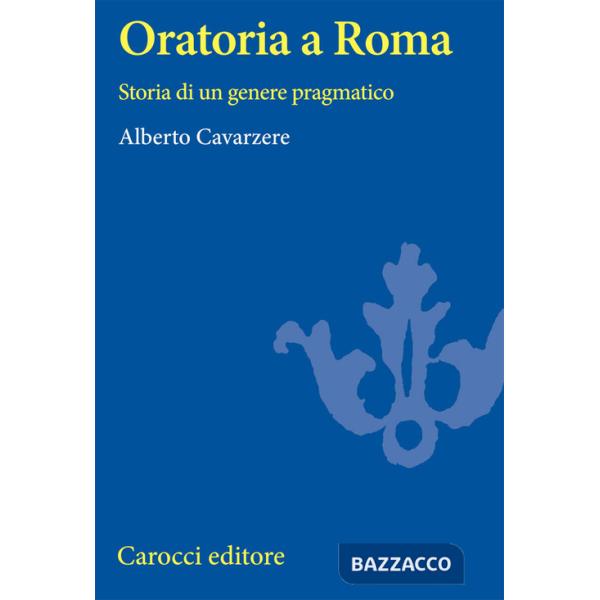 Oratoria a Roma. Storia di un genere pragmatico