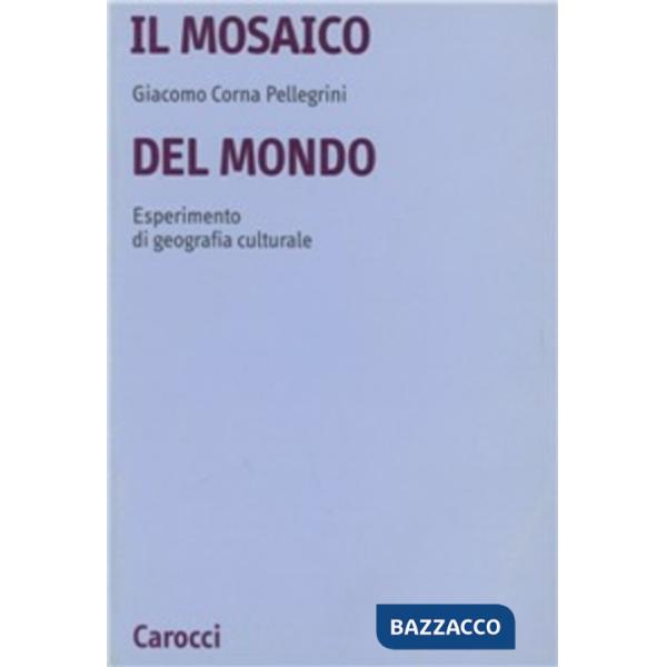 Mosaico del mondo. Esperimento di geografia culturale (Il)