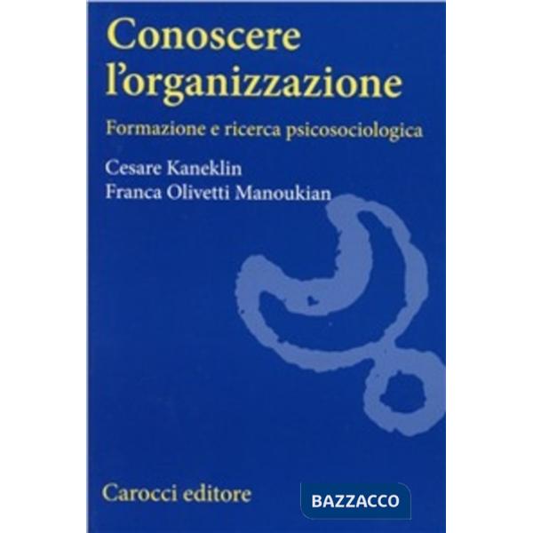 Conoscere l'organizzazione. Formazione e ricerca psicosociologica