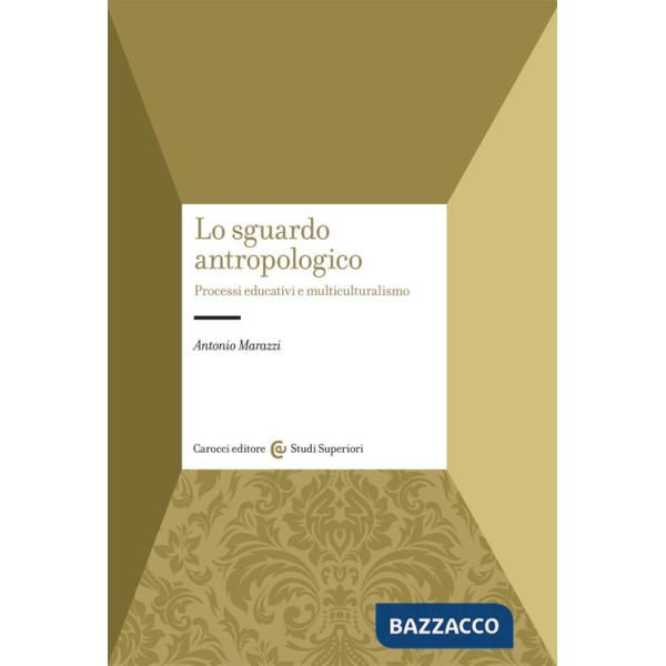 Sguardo antropologico. Processi educativi e multiculturalismo (Lo)