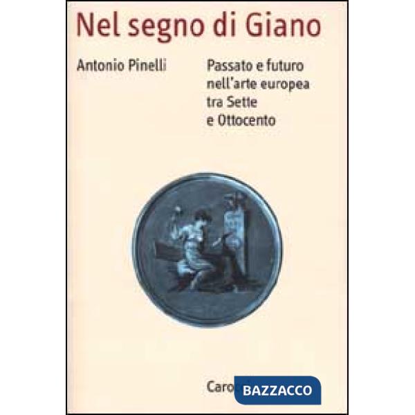 Nel segno di Giano. Passato e futuro nell'arte europea tra Sette e Ottocento