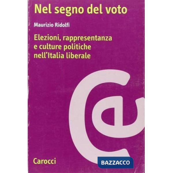 Nel segno del voto. Elezioni, rappresentanza e culture politiche nell'Italia liberale
