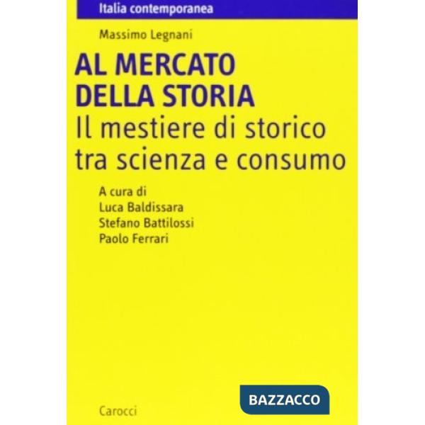 Al mercato della storia. Il mestiere di storico tra scienza e consumo