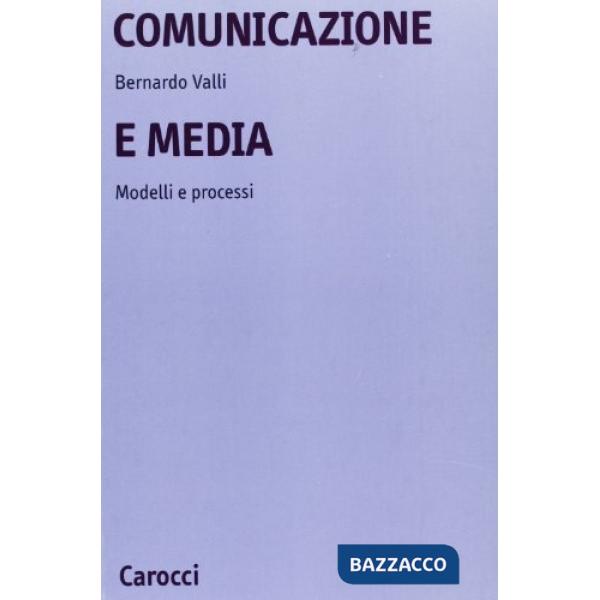Comunicazione e media. Modelli e processi