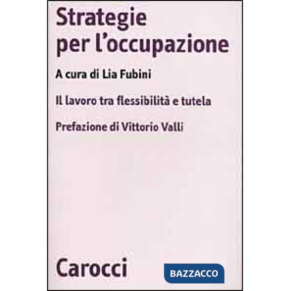 Strategie per l'occupazione. Il lavoro tra flessibilità e tutela