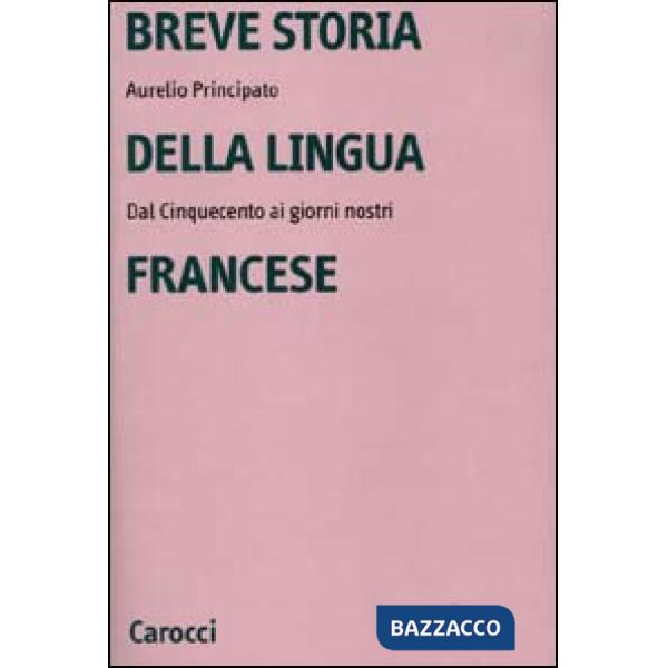 Breve storia della lingua francese. Dal Cinquecento ai giorni nostri