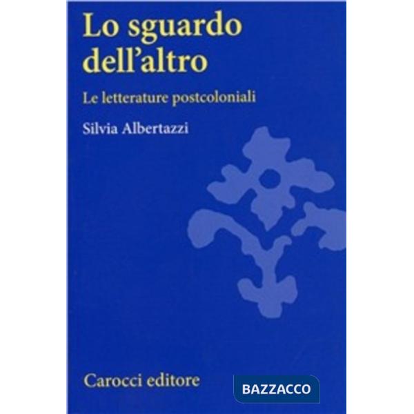 Sguardo dell'altro. Le letterature postcoloniali (Lo)