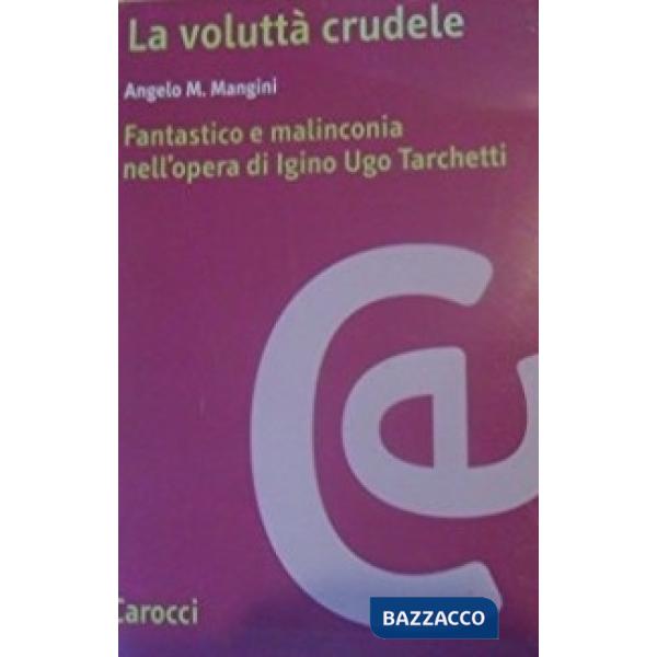 Voluttà crudele. Fantastico e malinconia nell'opera di Igino Ugo Tarchetti (La)
