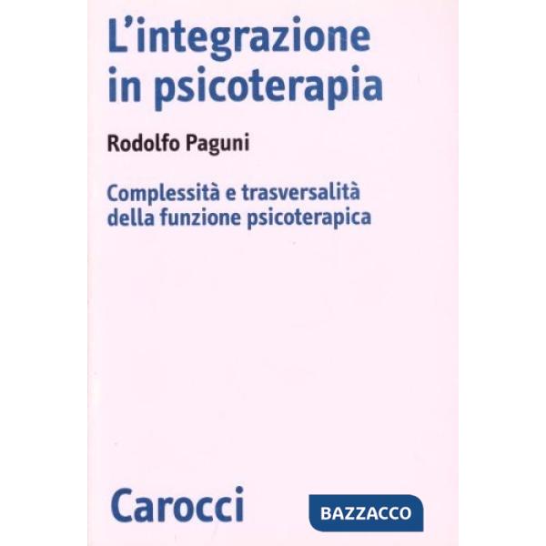 Integrazione in psicoterapia. Complessità e trasversalità della funzione psicoterapica (L')