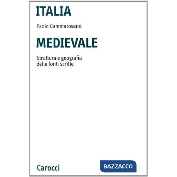 Italia medievale. Struttura e geografia delle fonti scritte