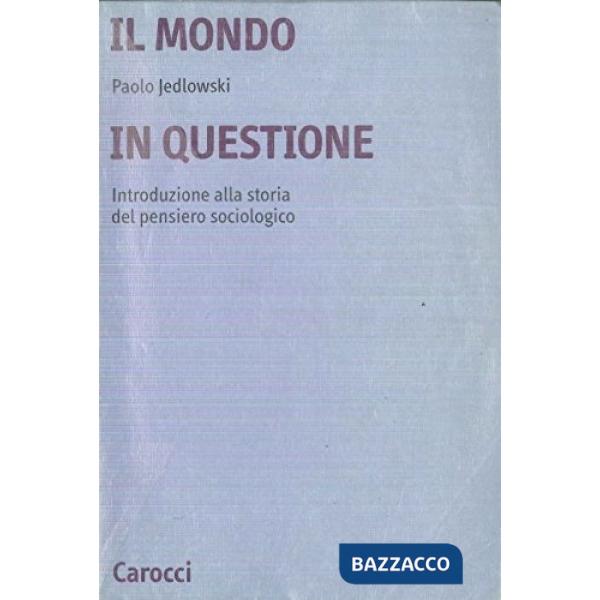 Mondo in questione. Introduzione alla storia del pensiero sociologico (Il)