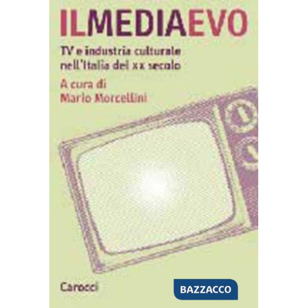 Mediaevo. Tv e industria culturale nell'Italia del XX secolo (Il)
