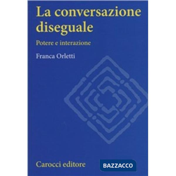 Conversazione diseguale. Potere e interazione (La)