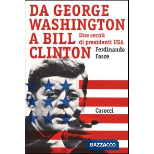 Da George Washington a Bill Clinton. Due secoli di presidenti Usa