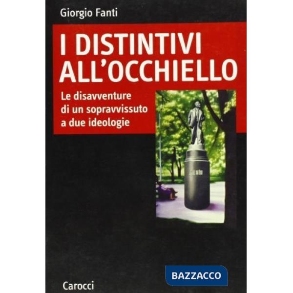 Distintivi all'occhiello. Le disavventure di un sopravvissuto a due ideologie (I