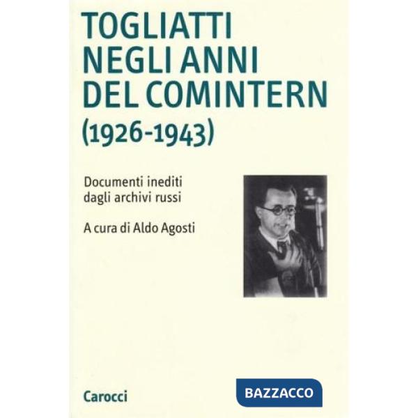 Togliatti negli anni del Comintern (1926-1943). Documenti inediti dagli archivi russi