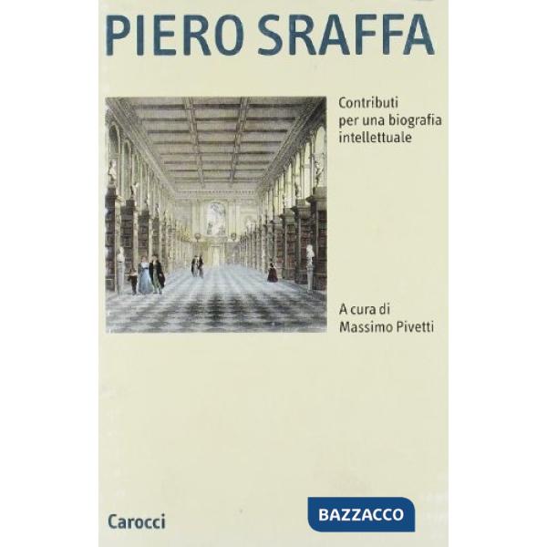 Piero Sraffa. Contributi per una biografia intellettuale