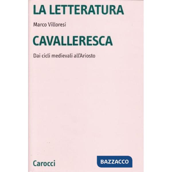 Letteratura cavalleresca. Dai cicli medievali all'Ariosto (La)