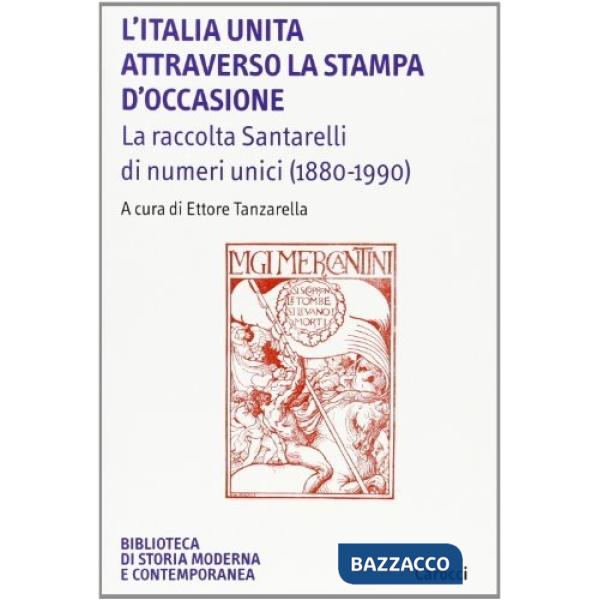Italia unita attraverso la stampa d'occasione. La raccolta Santarelli di numeri unici (1880-1990) (L')