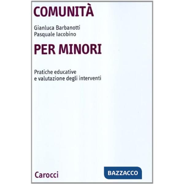 Comunità per minori. Pratiche educative e valutazione degli interventi