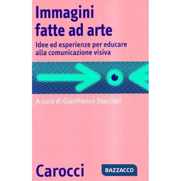Immagini fatte ad arte. Idee ed esperienze per educare alla comunicazione visiva
