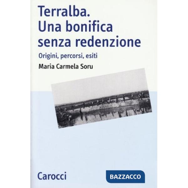 Terralba. Una bonifica senza redenzione. Origini, percorsi, esiti