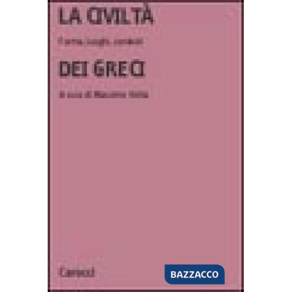 Civiltà dei greci. Forme, luoghi, contesti (La)