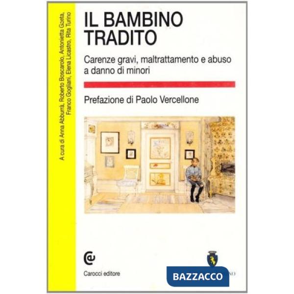 Bambino tradito. Carenze gravi, maltrattamento e abuso a danno di minori (Il)