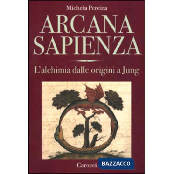 Arcana sapienza. L'alchimia dalle origini a Jung