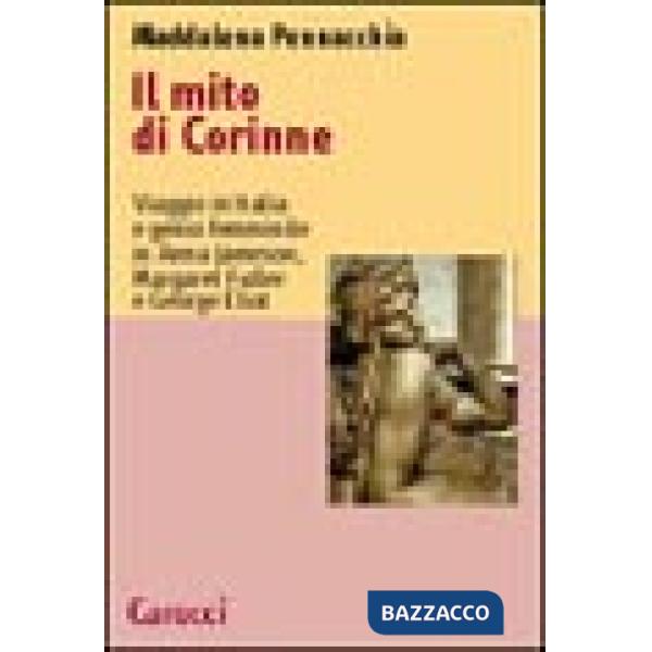Mito di Corinne. Viaggio in Italia e genio femminile in Anna Jameson, Margaret Fuller e George Eliot (Il)