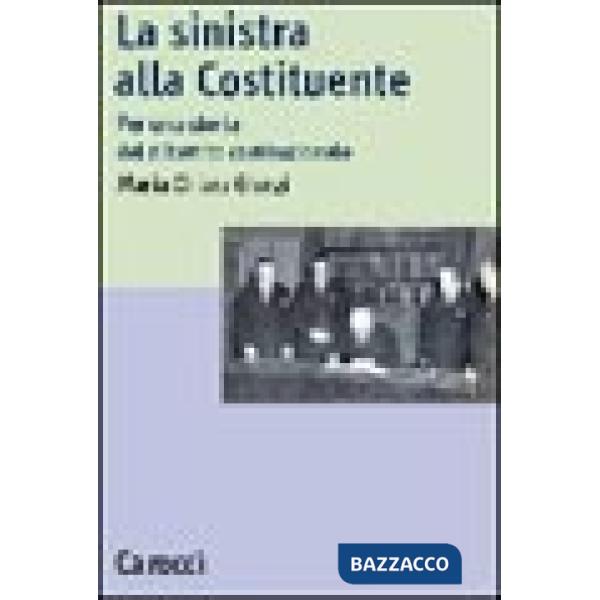 Sinistra alla Costituente. Per una storia del dibattito costituzionale (La)