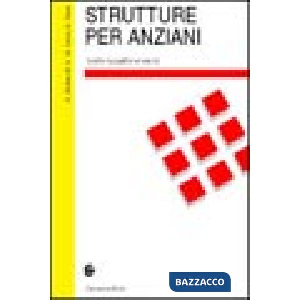 Strutture per anziani. Gestire la qualità dei servizi