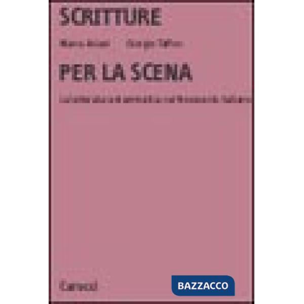 Scritture per la scena. La letteratura drammatica nel Novecento italiano