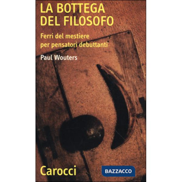 Bottega del filosofo. Ferri del mestiere per pensatori debuttanti (La)