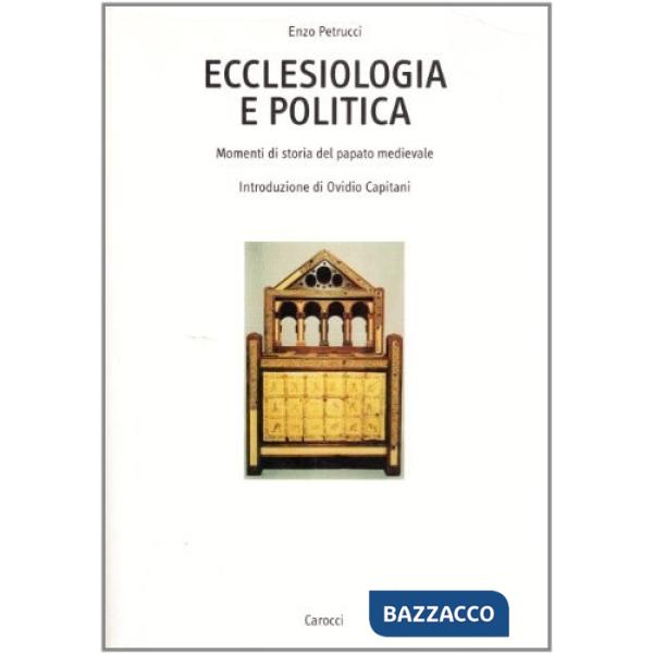 Ecclesiologia e politica. Momenti di storia del papato medievale