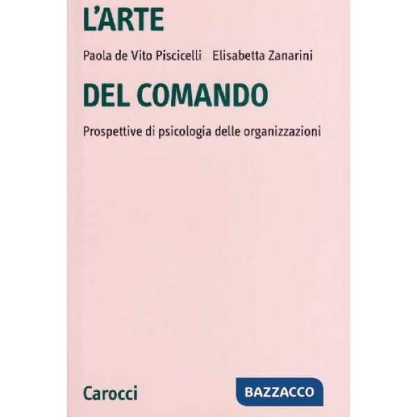 Arte del comando. Prospettive di psicologia delle organizzazioni (L')