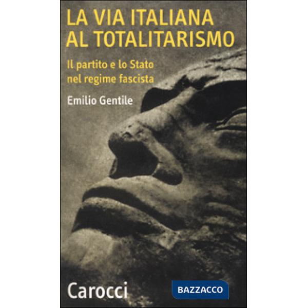 Via italiana al totalitarismo. Il partito e lo Stato nel regime fascista (La)