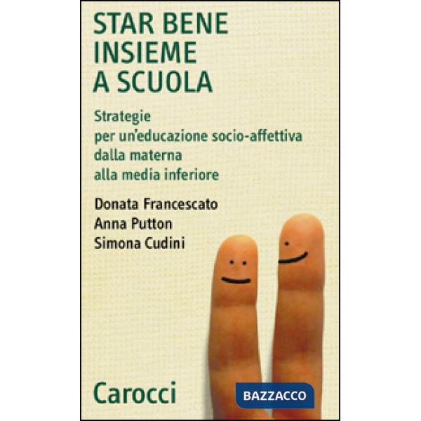 Star bene insieme a scuola. Strategie per un'educazione socio-affettiva dalla ma