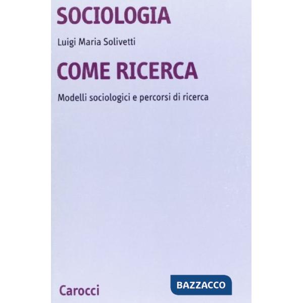 Sociologia come ricerca. Modelli sociologici e percorsi di ricerca