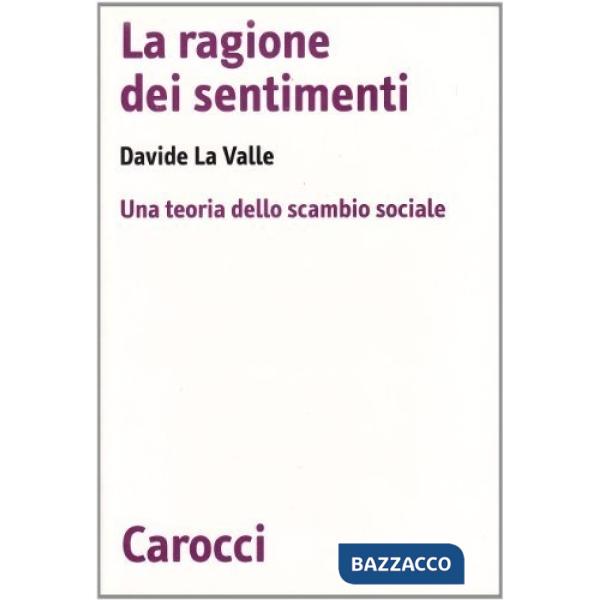 Ragione dei sentimenti. Una teoria dello scambio sociale (La)
