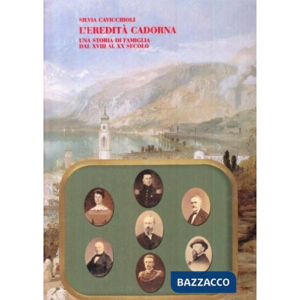 Eredità Cadorna. Una storia di famiglia dal XVIII al XX secolo (L')