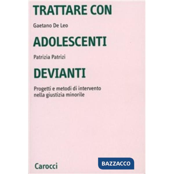 Trattare con adolescenti devianti. Progetti e metodi di intervento nella giustizia minorile