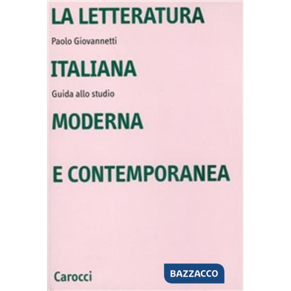 Letteratura italiana moderna e contemporanea. Guida allo studio (La)
