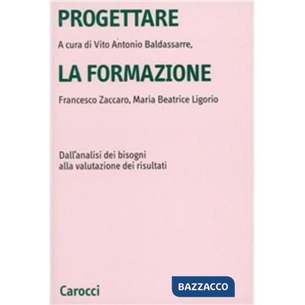 Progettare la formazione. Dall'analisi dei bisogni alla valutazione dei risultati