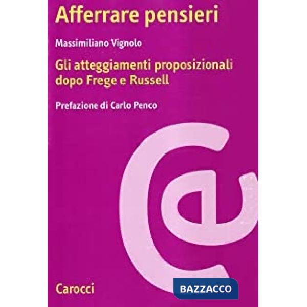 Afferrare pensieri. Gli atteggiamenti proposizionali dopo Frege e Russell