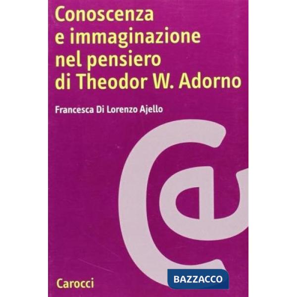 Conoscenza e immaginazione nel pensiero di Theodor W. Adorno