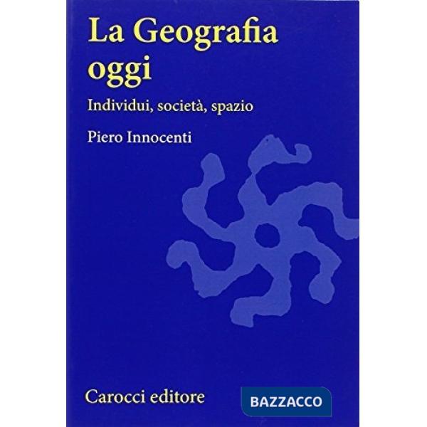 Geografia oggi. Individui, società, spazio (La)